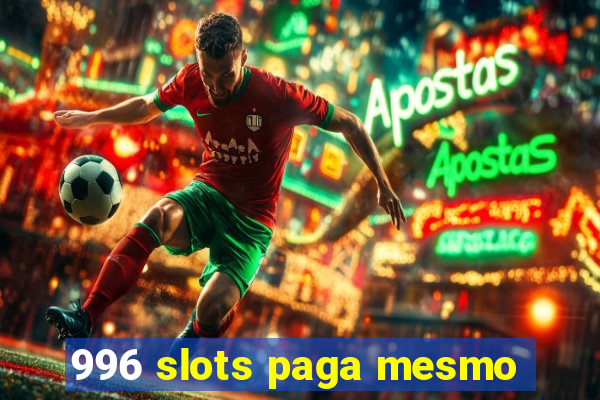 996 slots paga mesmo